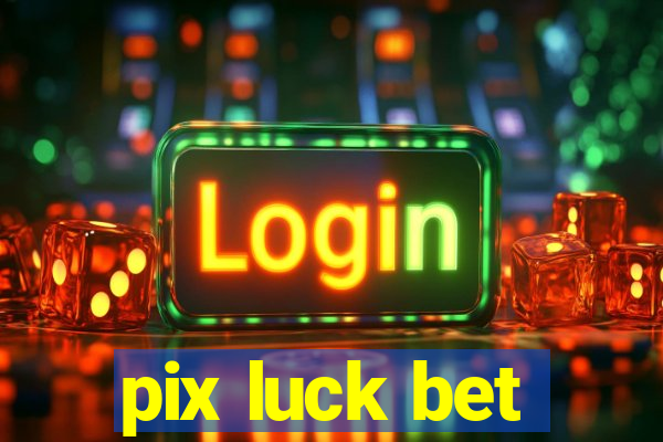 pix luck bet